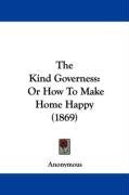 The Kind Governess: Or How to Make Home Happy (1869) - Anonymous