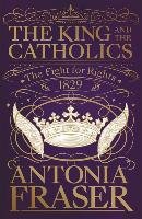 The King and the Catholics - Fraser Lady Antonia