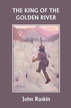 The King of the Golden River (Yesterday's Classics) - John Ruskin