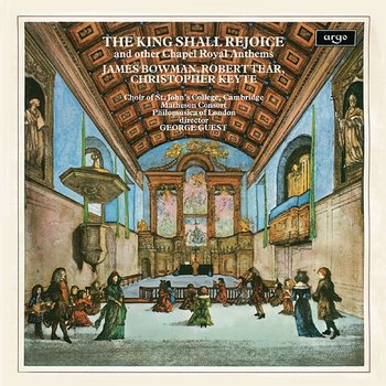 The King Shall Rejoice & Other Chapel Royal Anthems - The Choir of St John’s Cambridge, James Bowman, Robert Tear, Christopher Keyte, Matheson Consort, Philomusica of London, George Guest