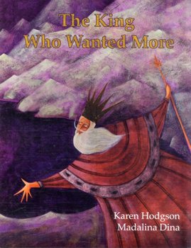 The King Who Wanted More - Karen J. Hodgson