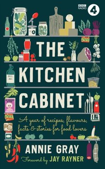 The Kitchen Cabinet A Year of Recipes, Flavours, Facts & Stories for Food Lovers - Annie Gray