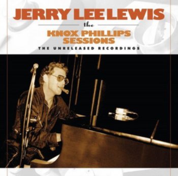 The Knox Phillips Sessions: The Unreleased Recordings - Jerry Lee Lewis