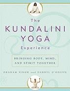 The Kundalini Yoga Experience: Bringing Body, Mind, and Spirit