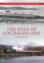 The Kyle of Lochalsh Line Great Railway Journeys Through Time Ewan Crawford