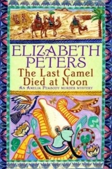 The Last Camel Died at Noon - Peters Elizabeth