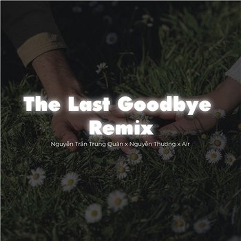 The Last Goodbye Remix - Nguyễn Thương & Nguyễn Trần Trung Quân