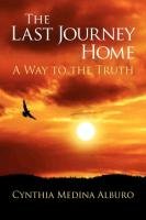 The Last Journey Home: A Way to the Truth - Alburo Cynthia Medina