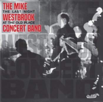 The Last Night At The Old Place - The Mike Westbrook Concert Band