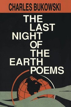 The Last Night of the Earth Poems - Bukowski Charles