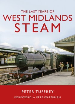 The Last Years of West Midlands Steam - Tuffrey Peter