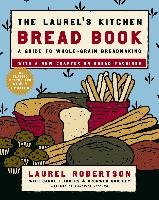The Laurel's Kitchen Bread Book: A Guide to Whole-Grain Breadmaking - Robertson Laurel, Flinders Carol, Godfrey Bronwen