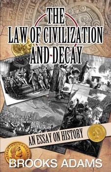 The Law of Civilization and Decay - Brooks Adams