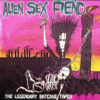 The Legendary Batcave Tapes Alien Sex Fiend