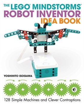 The LEGO Mindstorms Robot Inventor Idea Book: Robot Inventor Idea Book - Isogawa Yoshihito