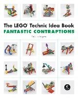 The LEGO Technic Idea Book: Fantastic Contraptions Isogawa Yoshihito