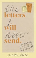 The Letters I Will Never Send: poems to read, to write and to share Isabella Dorta