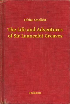 The Life and Adventures of Sir Launcelot Greaves - Tobias Smollett