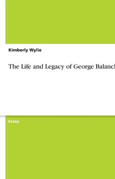 The Life and Legacy of George Balanchine - Wylie Kimberly