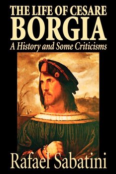 The Life of Cesare Borgia by Rafael Sabatini, Biography & Autobiography, Historical - Sabatini Rafael