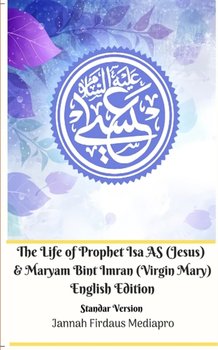 The Life of Prophet Isa AS (Jesus) and Maryam Bint Imran (Virgin Mary) English Edition Standar Versi - Jannah Firdaus Mediapro