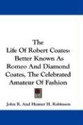 The Life Of Robert Coates - Robinson John And Hunter R. H.