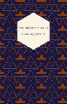 The Life of the Fields - Richard Jefferies