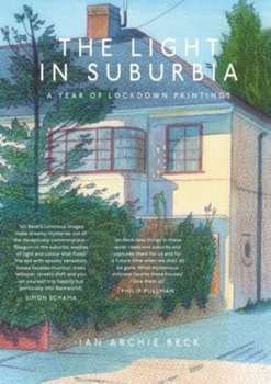 The Light in Suburbia: A Year of Lockdown Paintings - Beck Ian