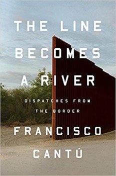 The Line Becomes a River - Cantu Francisco