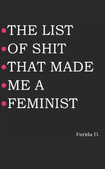 The List of Shit That Made Me a Feminist - Farida D