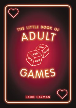 The Little Book of Adult Games: Naughty Games for Grown-Ups - Sadie Cayman
