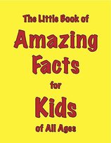 The Little Book of Amazing Facts for Kids of All Ages Ellis Martin