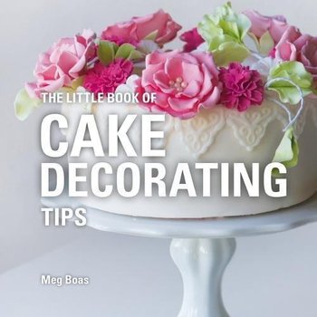 The Little Book of Cake Decorating Tips - Meg Boas