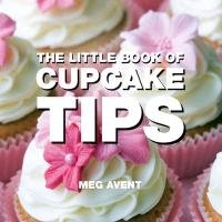 The Little Book of Cupcake Tips - Avent Meg
