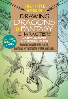 The Little Book of Drawing Dragons & Fantasy Characters: More than 50 tips and techniques for drawin - Michael Dobrzycki