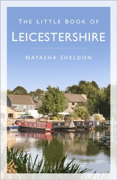 The Little Book of Leicestershire - Natasha Sheldon