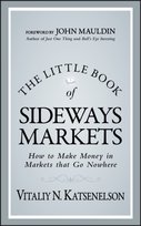 The Little Book of Sideways Markets: How to Make Money in Markets that Go Nowhere Katsenelson Vitaliy N.