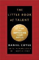 The Little Book of Talent: 52 Tips for Improving Your Skills - Coyle Daniel
