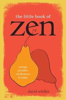 The Little Book of Zen: Sayings, Parables, Meditations & Haiku - Schiller David