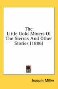 The Little Gold Miners of the Sierras and Other Stories (1886) - Miller Joaquin