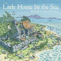 The Little House by the Sea - Blathwayt Benedict