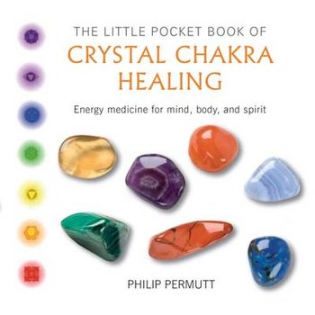 The Little Pocket Book of Crystal Chakra Healing: Energy Medicine for Mind, Body, and Spirit - Permutt Philip