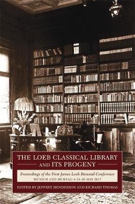 The Loeb Classical Library And Its Progeny: Proceedings Of The First ...