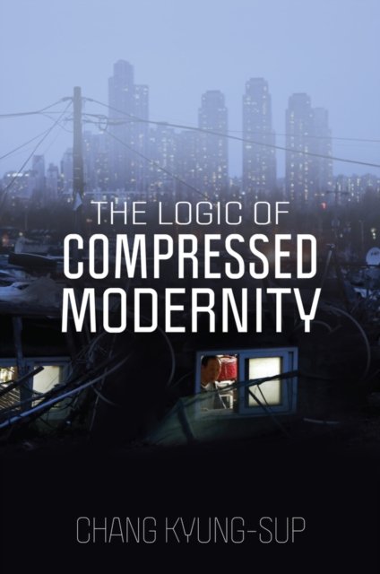 The Logic Of Compressed Modernity - C. Kyung-Sup | Książka W Empik