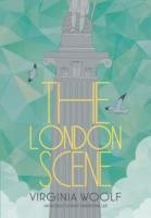 The London Scene - Woolf Virginia, Lee Hermione