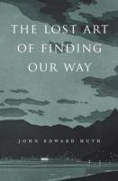 The Lost Art of Finding Our Way - Huth John Edward