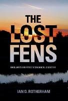 The Lost Fens: England's Greatest Ecological Disaster - Rotherham Ian D.
