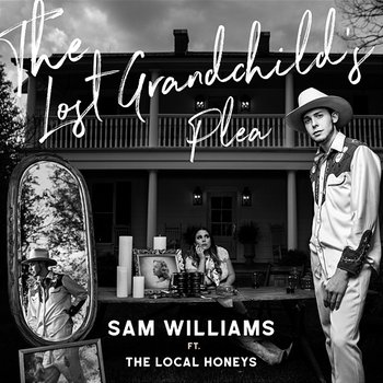 The Lost Grandchild's Plea - Sam Williams feat. The Local Honeys