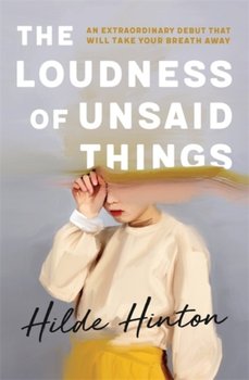 The Loudness of Unsaid Things - Hilde Hinton