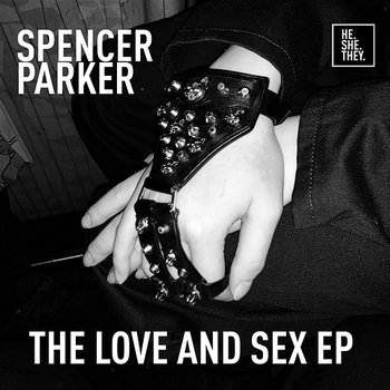 The Love And Sex EP - Spencer Parker